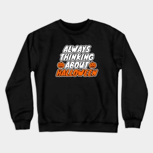 Always Thinking About Halloween Crewneck Sweatshirt